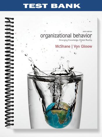 Test Bank for Organizational Behavior 6th Edition by McShane