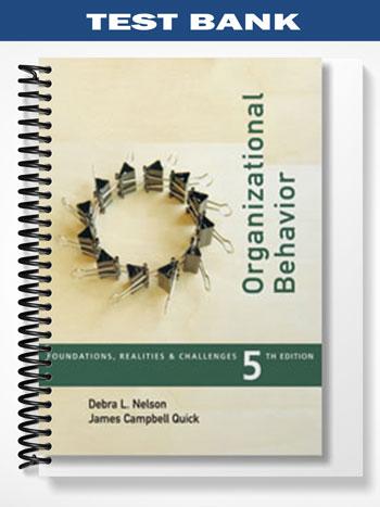 Test Bank for Organizational Behavior Foundations Reality and Challenges 5th Edition by Nelson