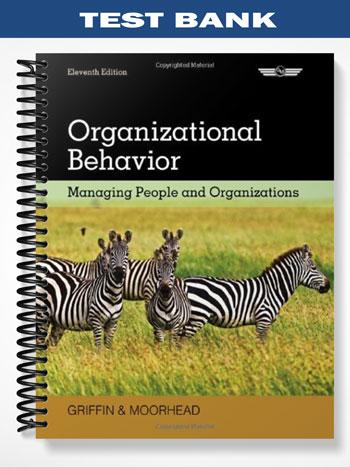 Test Bank for Organizational Behavior Managing People and Organizations 11th Edition by Griffin