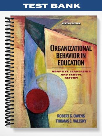 Test Bank for Organizational Behavior in Education Adaptive Leadership and School Reform 9th Edition by Owens