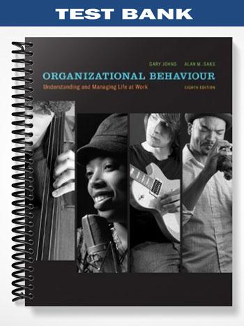 Test Bank for Organizational Behaviour Understanding and Managing Life at Work 8th Edition by Johns