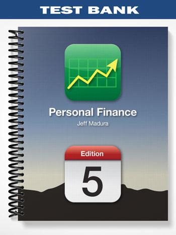 Test Bank for Personal Finance 5th Edition by Jeff Madura