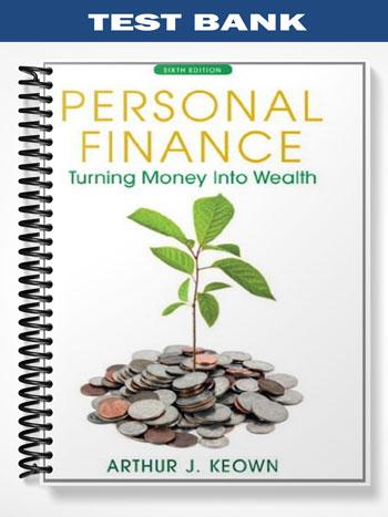Test Bank for Personal Finance Turning Money into Wealth 6th Edition by Keown