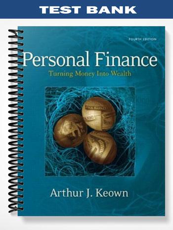 Test Bank for Personal Finance Turning Money into Wealth and Student Workbook 4th Edition by Keown