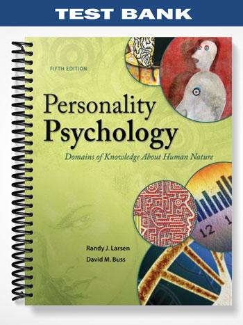 Test Bank for Personality Psychology Domains of Knowledge about Human Nature 5th Edition by Larsen