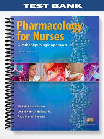 Test Bank for Pharmacology for Nurses A Pathophysiological Approach 2nd Edition by Adams