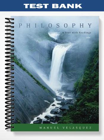 Test Bank for Philosophy A Text with Readings 10th Edition by Manuel Velasquez