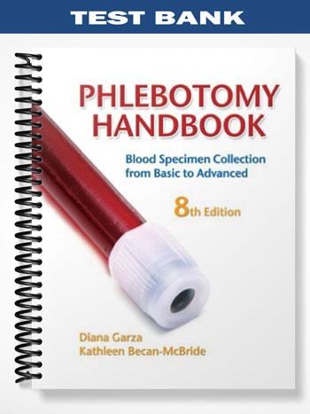 Test Bank for Phlebotomy Handbook Blood Specimen Collection from Basic to Advanced 8th Edition by Garza