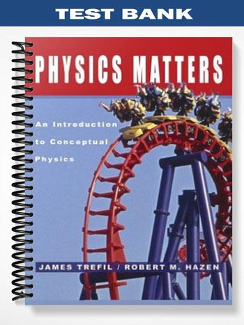 Test Bank for Physics Matters An Introduction to Conceptual Physics 1st Edition by Trefil