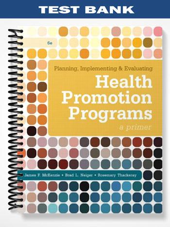 Test Bank for Planning Implementing & Evaluating Health Promotion Programs A Primer 6th Edition by McKenzie