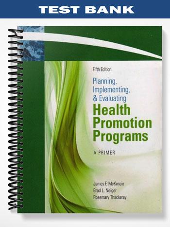 Test Bank for Planning Implementing and Evaluating Health Promotion Programs A Primer 5th Edition by McKenzie
