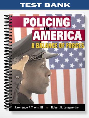 Test Bank for Policing in America A Balance of Forces 4th Edition by Travis