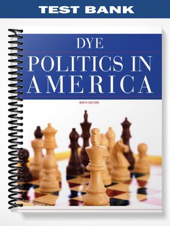 Test Bank for Politics in America 9th Edition by Dye
