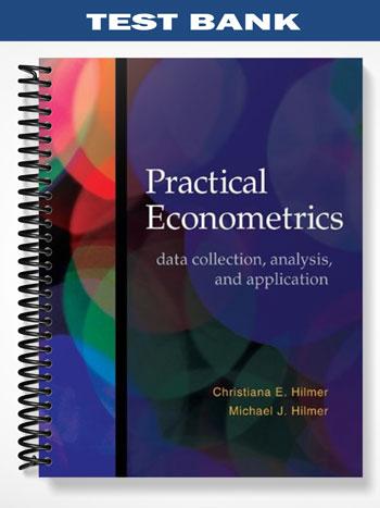 Test Bank for Practical Econometrics Data collection Analysis and Application 1st Edition by Hilmer