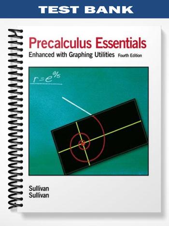 Test Bank for Precalculus Essentials Enhanced with Graphing Utilities 4th Edition by Sullivan