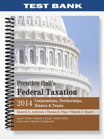 Test Bank for Prentice Halls Federal Taxation 2014 Corporations Partnerships Estates & Trusts 27th Edition by Anderson