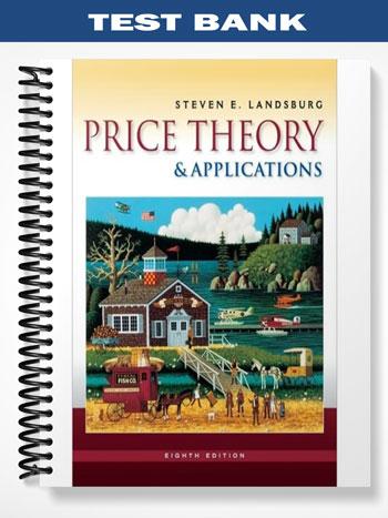 Test Bank for Price Theory and Applications 8th Edition by Steven Landsburg