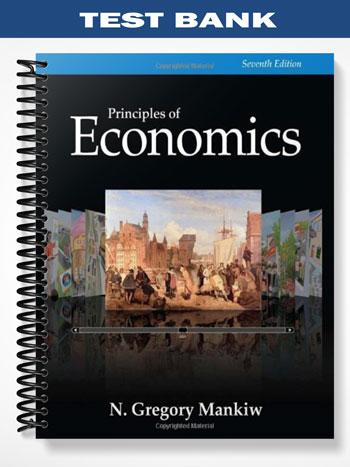 Test Bank for Principles of Economics 7th Edition by Gregory Mankiw