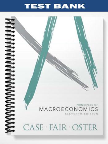 Test Bank for Principles of Macroeconomics 11th Edition by Case