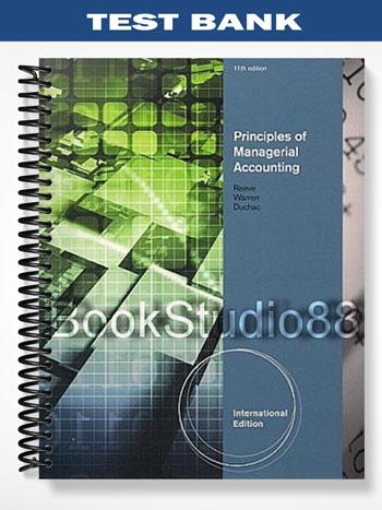 Test Bank for Principles of Managerial Accounting International Edition 11th Edition by Reeve
