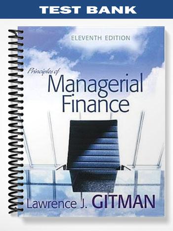 Test Bank for Principles of Managerial Finance 11th Edition by Lawrence Gitman