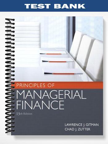 Test Bank for Principles of Managerial Finance 13th Edition by Gitman