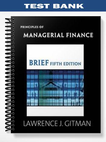 Test Bank for Principles of Managerial Finance Brief 5th Edition by Gitman