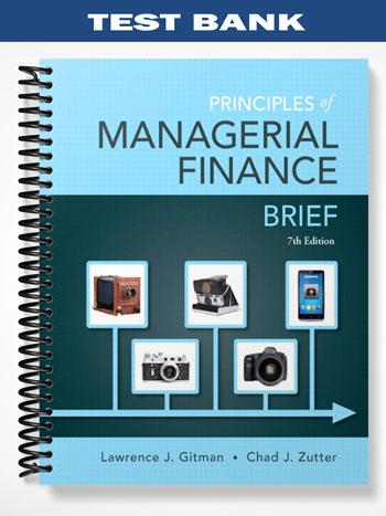 Test Bank for Principles of Managerial Finance Brief 7th Edition by Gitman