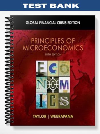 Test Bank for Principles of Microeconomics Global Financial Crisis Edition 6th Edition by Taylor