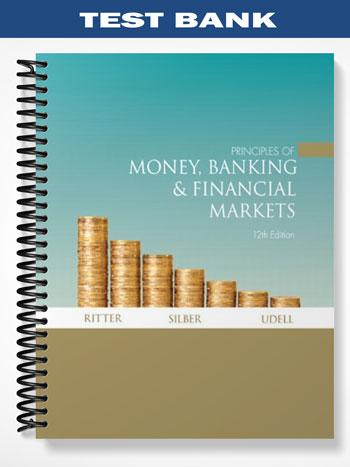 Test Bank for Principles of Money Banking & Financial Markets 12th Edition by Ritter