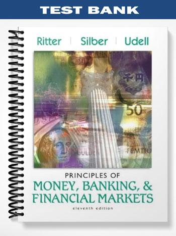 Test Bank for Principles of Money Banking and Financial Markets 11th Edition by Ritter