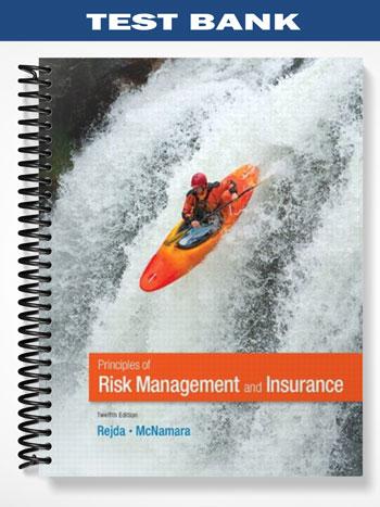 Test Bank for Principles of Risk Management and Insurance 12th Edition by Rejda