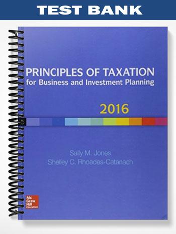 Test Bank for Principles of Taxation for Business and Investment Planning 2016 19th Edition by Jones