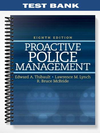 Test Bank for Proactive Police Management 8th Edition by Thibault