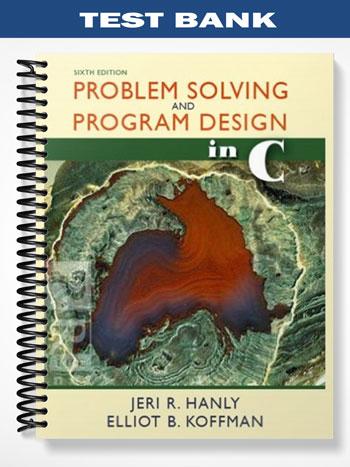 Test Bank for Problem Solving and Program Design in C 6th Edition by Hanly