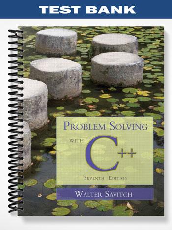 Test Bank for Problem Solving with C++ 7th Edition by Walter Savitch