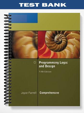 Test Bank for Programming Logic and Design Comprehensive 5th Edition by Joyce Farrell
