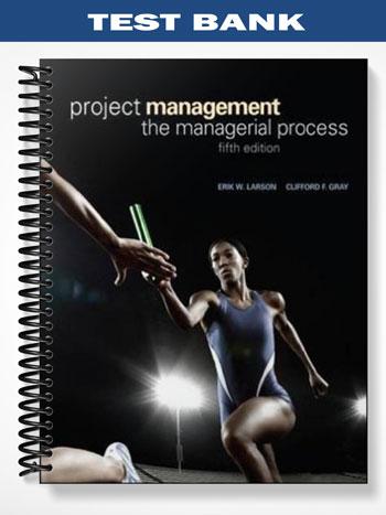 Test Bank for Project Management The Managerial Process 5th Edition by Larson