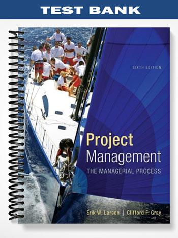 Test Bank for Project Management The Managerial Process 6th Edition by Larson