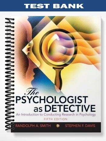 Test Bank for Psychologist as Detective An Introduction to Conducting Research in Psychology 5th Edition by Smith