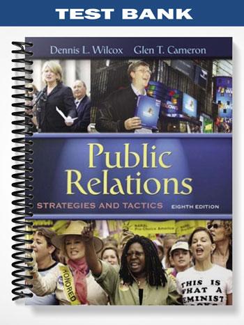 Test Bank for Public Relations Strategies and Tactics 8th Edition by Wilcox