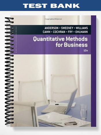 Test Bank for Quantitative Methods for Business 12th Edition by Anderson