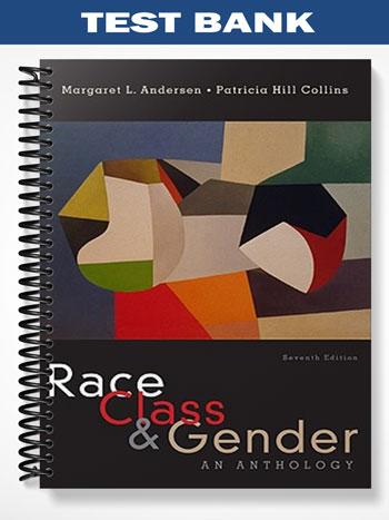 Test Bank for Race Class & Gender An Anthology 7th Edition by Andersen