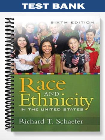 Test Bank for Race and Ethnicity in the United States 6th Edition by Schaefer
