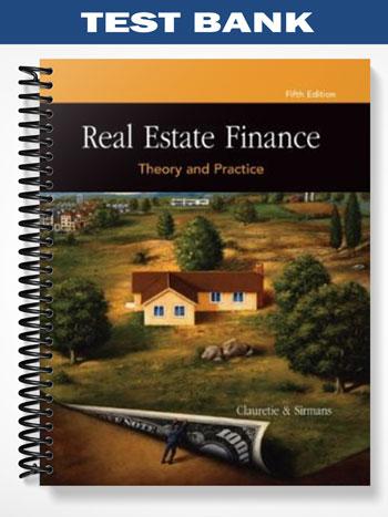 Test Bank for Real Estate Finance Theory and Practice 5th Edition by Clauretie