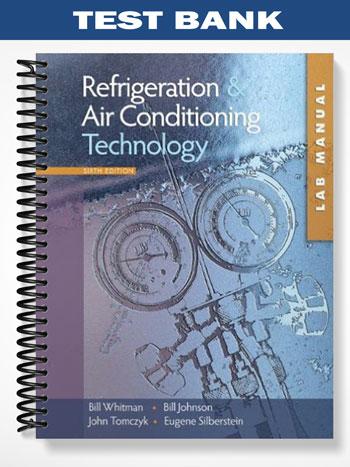 Test Bank for Refrigeration and Air Conditioning Technology 6th Edition by Whitman