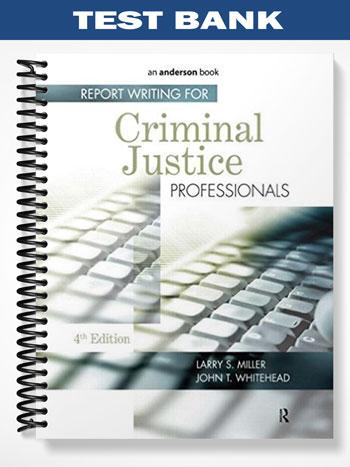 Test Bank for Report Writing for Criminal Justice Professionals 4th Edition by Miller