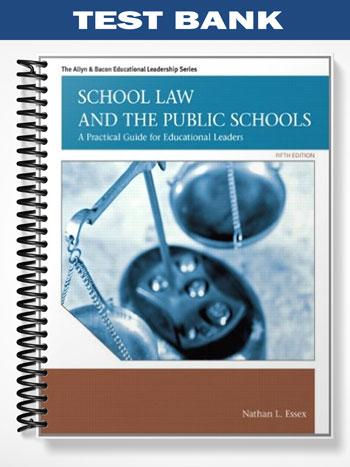 Test Bank for School Law and the Public Schools A Practical Guide for Educational Leaders 5th Edition by Essex