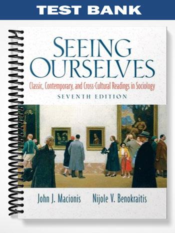Test Bank for Seeing Ourselves Classic Contemporary and Cross-Cultural Readings in Sociology 7th Edition by Macionis