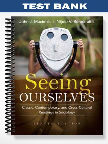 Test Bank for Seeing Ourselves Classic Contemporary and Cross-Cultural Readings in Sociology 8th Edition by Macionis